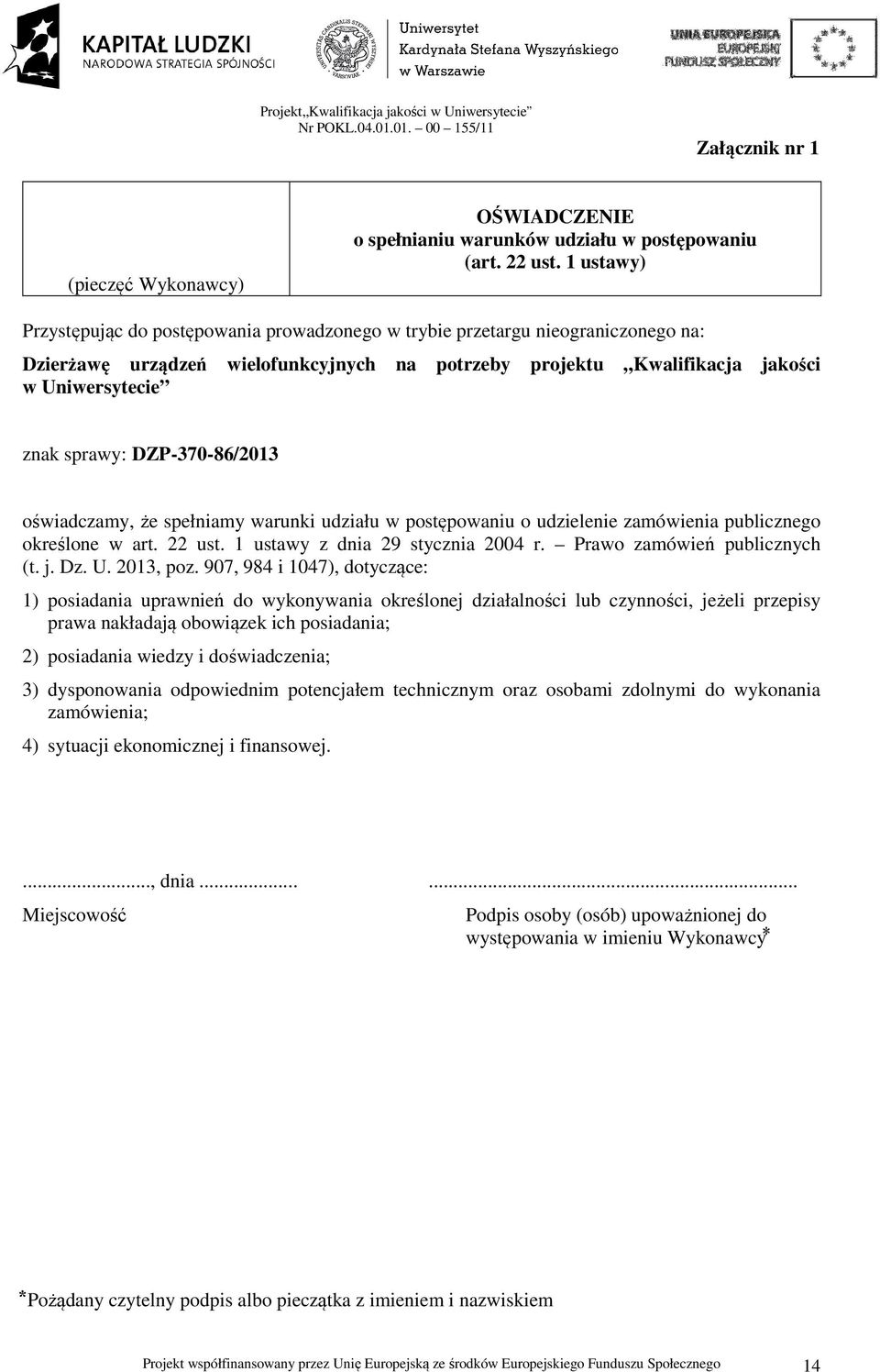 DZP-370-86/2013 oświadczamy, że spełniamy warunki udziału w postępowaniu o udzielenie zamówienia publicznego określone w art. 22 ust. 1 ustawy z dnia 29 stycznia 2004 r. Prawo zamówień publicznych (t.
