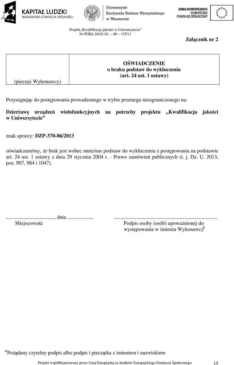 sprawy: DZP-370-86/2013 oświadczam/my, że brak jest wobec mnie/nas podstaw do wykluczenia z postępowania na podstawie art. 24 ust. 1 ustawy z dnia 29 stycznia 2004 r.