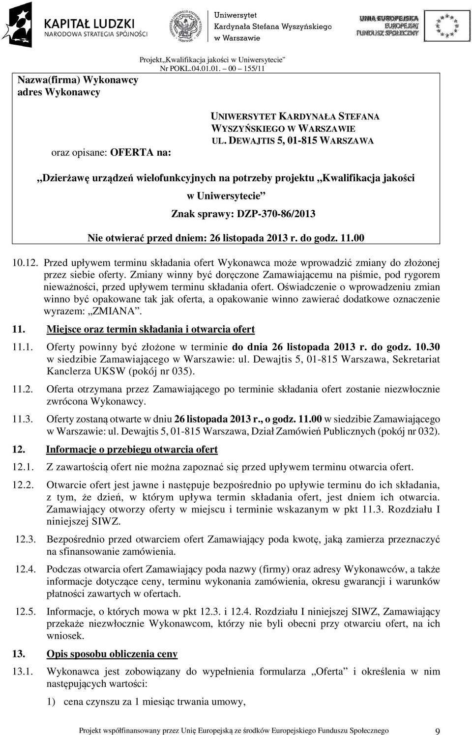 do godz. 11.00 10.12. Przed upływem terminu składania ofert Wykonawca może wprowadzić zmiany do złożonej przez siebie oferty.