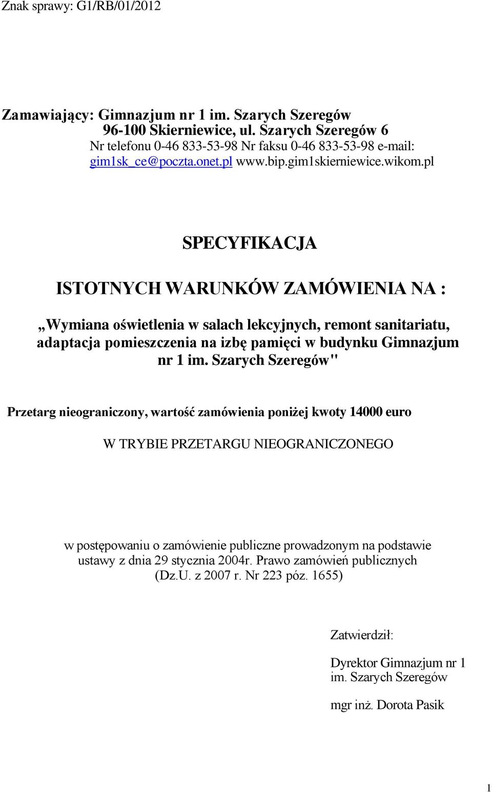 pl SPECYFIKACJA ISTOTNYCH WARUNKÓW ZAMÓWIENIA NA : Wymiana oświetlenia w salach lekcyjnych, remont sanitariatu, adaptacja pomieszczenia na izbę pamięci w budynku Gimnazjum nr 1 im.