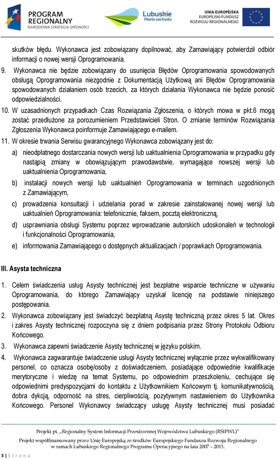 trzecich, za których działania Wykonawca nie będzie ponosić odpowiedzialności. 10. W uzasadnionych przypadkach Czas Rozwiązania Zgłoszenia, o których mowa w pkt.