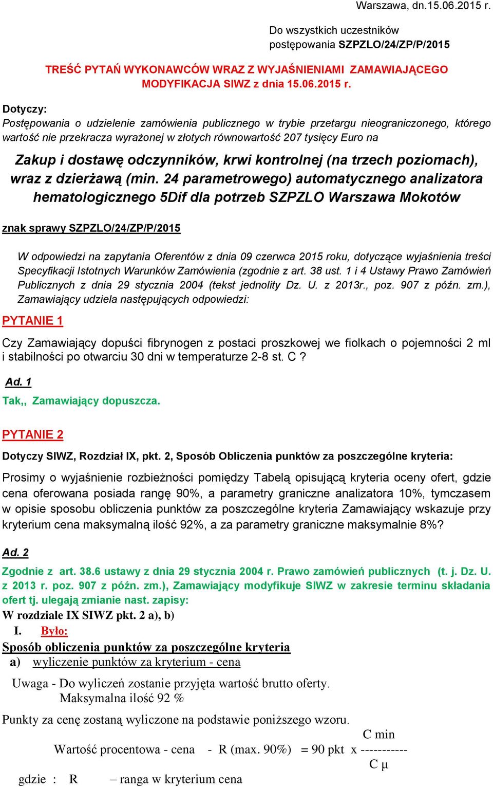 Dotyczy: Postępowania o udzielenie zamówienia publicznego w trybie przetargu nieograniczonego, którego wartość nie przekracza wyrażonej w złotych równowartość 207 tysięcy Euro na Zakup i dostawę