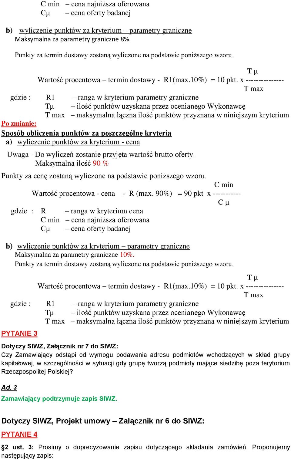 x --------------- T max gdzie : R1 ranga w kryterium parametry graniczne Tμ ilość punktów uzyskana przez ocenianego Wykonawcę T max maksymalna łączna ilość punktów przyznana w niniejszym kryterium Po