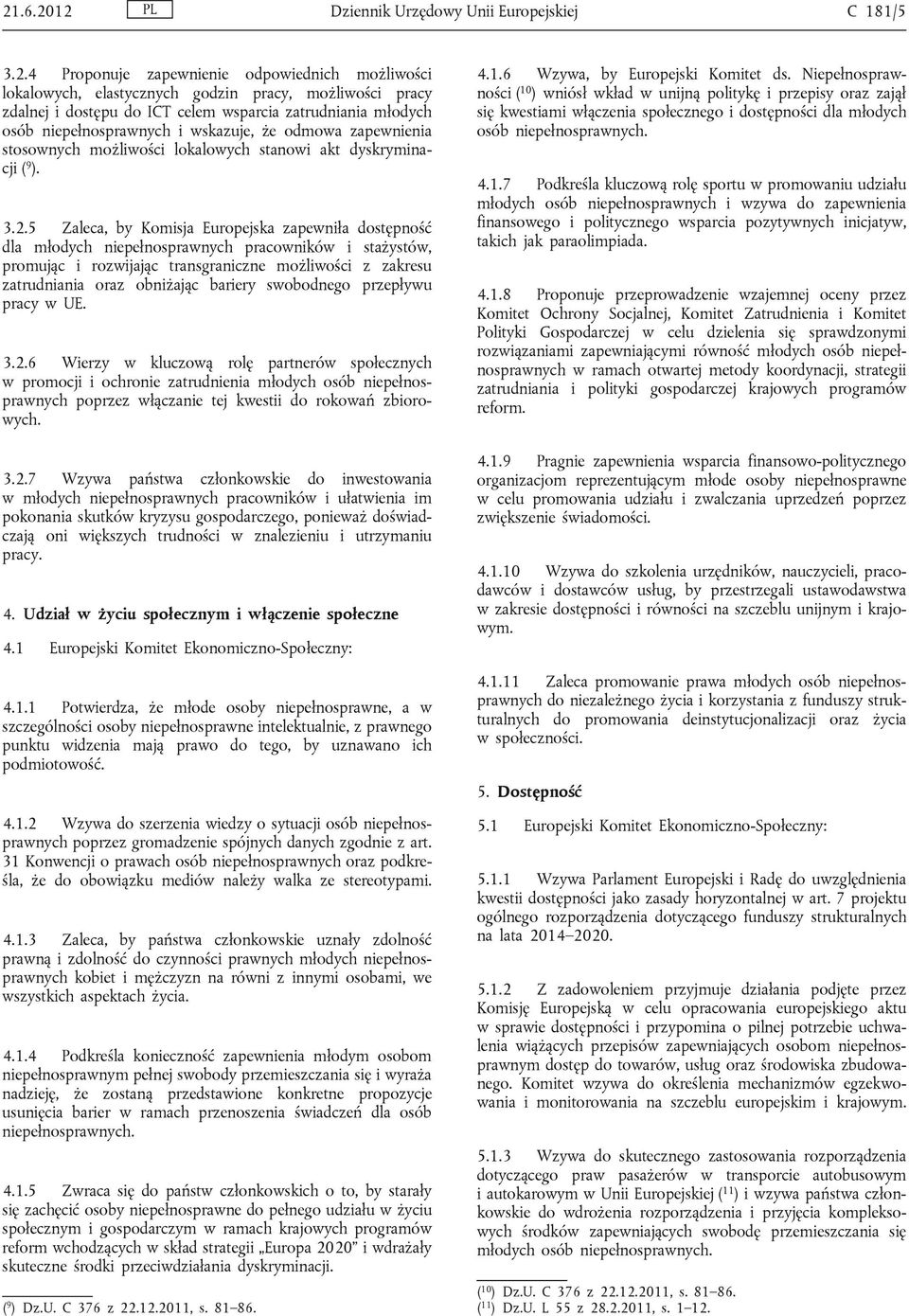 5 Zaleca, by Komisja Europejska zapewniła dostępność dla młodych niepełnosprawnych pracowników i stażystów, promując i rozwijając transgraniczne możliwości z zakresu zatrudniania oraz obniżając