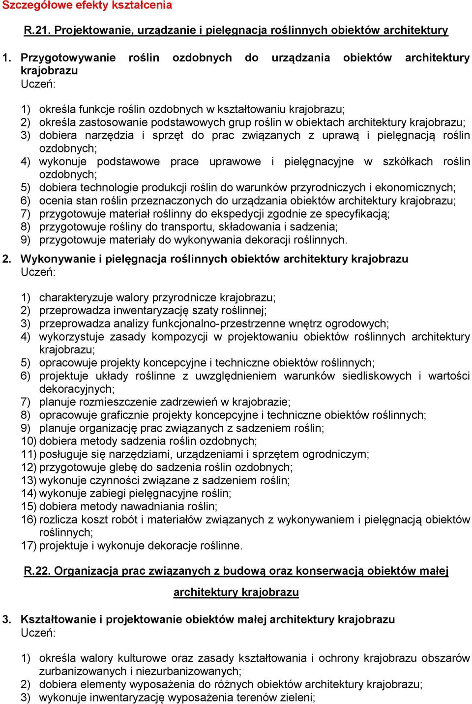 architektury 3) dobiera narzędzia i sprzęt do prac związanych z uprawą i pielęgnacją roślin ozdobnych; 4) wykonuje podstawowe prace uprawowe i pielęgnacyjne w szkółkach roślin ozdobnych; 5) dobiera