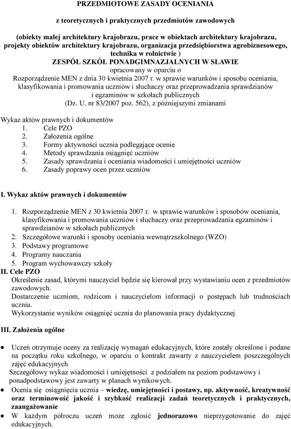 w sprawie warunków i sposobu oceniania, klasyfikowania i promowania uczniów i słuchaczy oraz przeprowadzania sprawdzianów i egzaminów w szkołach publicznych (Dz. U. nr 83/2007 poz.