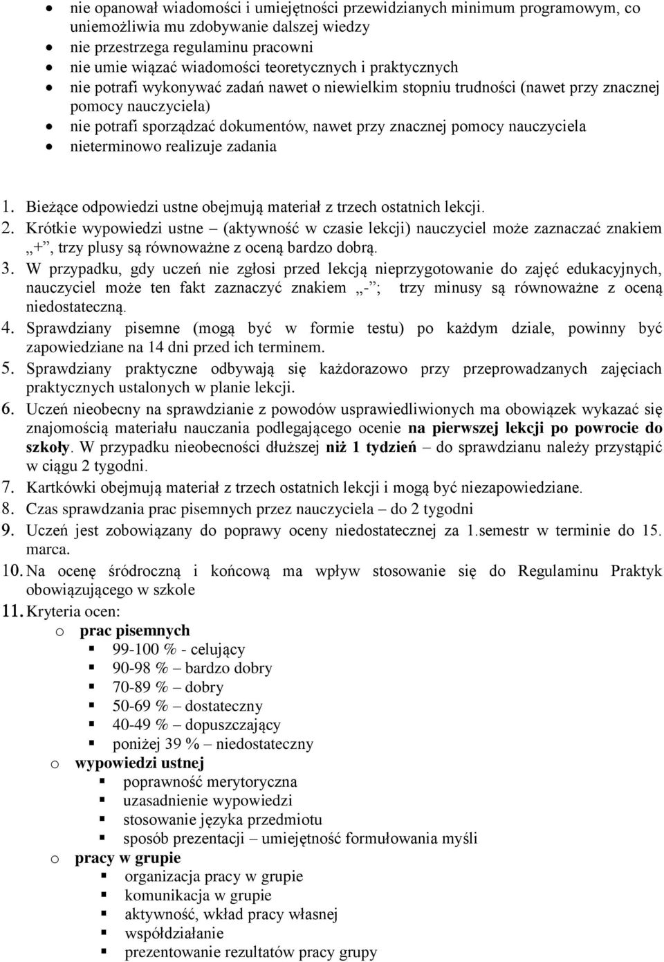 nieterminowo realizuje zadania Bieżące odpowiedzi ustne obejmują materiał z trzech ostatnich lekcji.