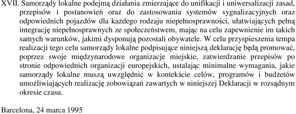 W celu przyspieszenia tempa realizacji tego celu samorządy lokalne podpisujące niniejszą deklarację będą promować, poprzez swoje międzynarodowe organizacje miejskie, zatwierdzanie przepisów po