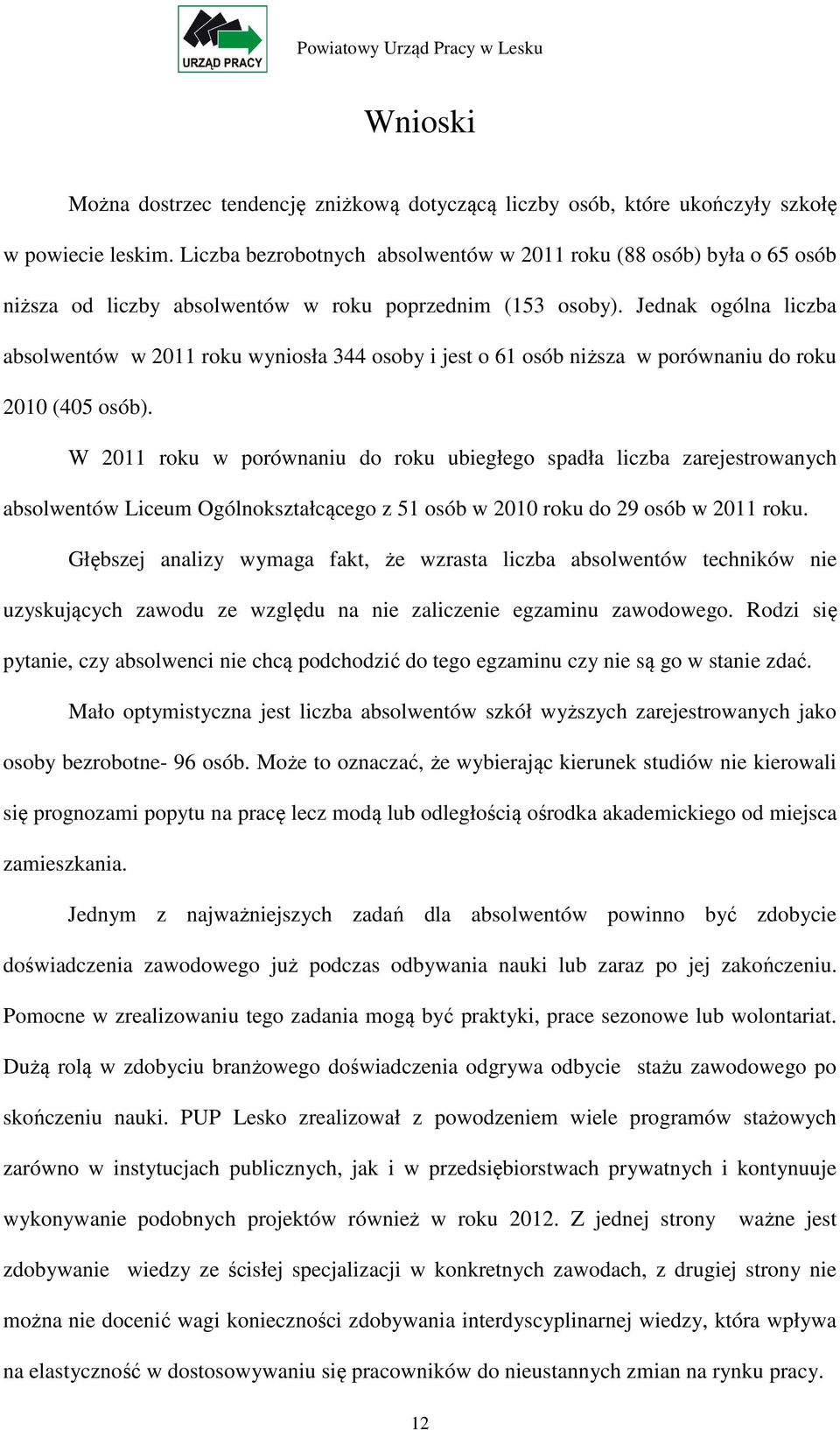 Jednak ogólna liczba absolwentów w 2011 roku wyniosła 344 osoby i jest o 61 osób niższa w porównaniu do roku 2010 (405 osób).