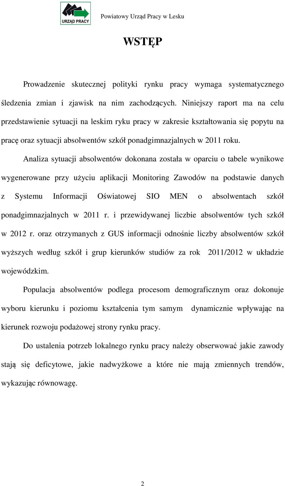 Analiza sytuacji absolwentów dokonana została w oparciu o tabele wynikowe wygenerowane przy użyciu aplikacji Monitoring Zawodów na podstawie danych z Systemu Informacji Oświatowej SIO MEN o