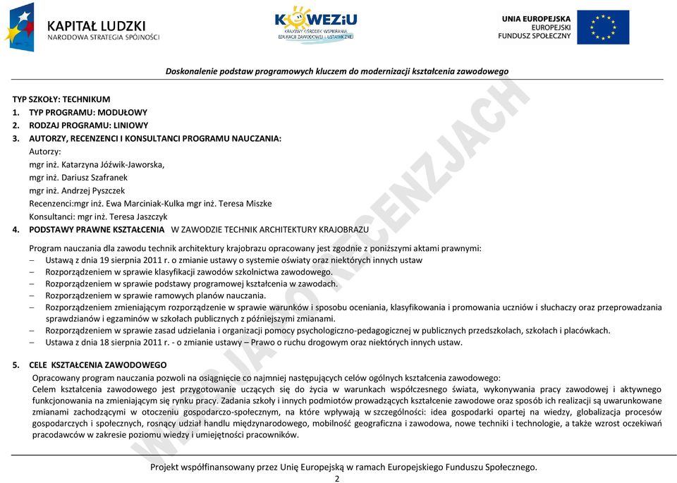 ODSTAWY RAWNE KSZTAŁENIA W ZAWODZIE TEHNIK ARHITEKTURY KRAJOBRAZU rogram nauczania dla zawodu technik architektury krajobrazu opracowany jest zgodnie z poniższymi aktami prawnymi: Ustawą z dnia 19