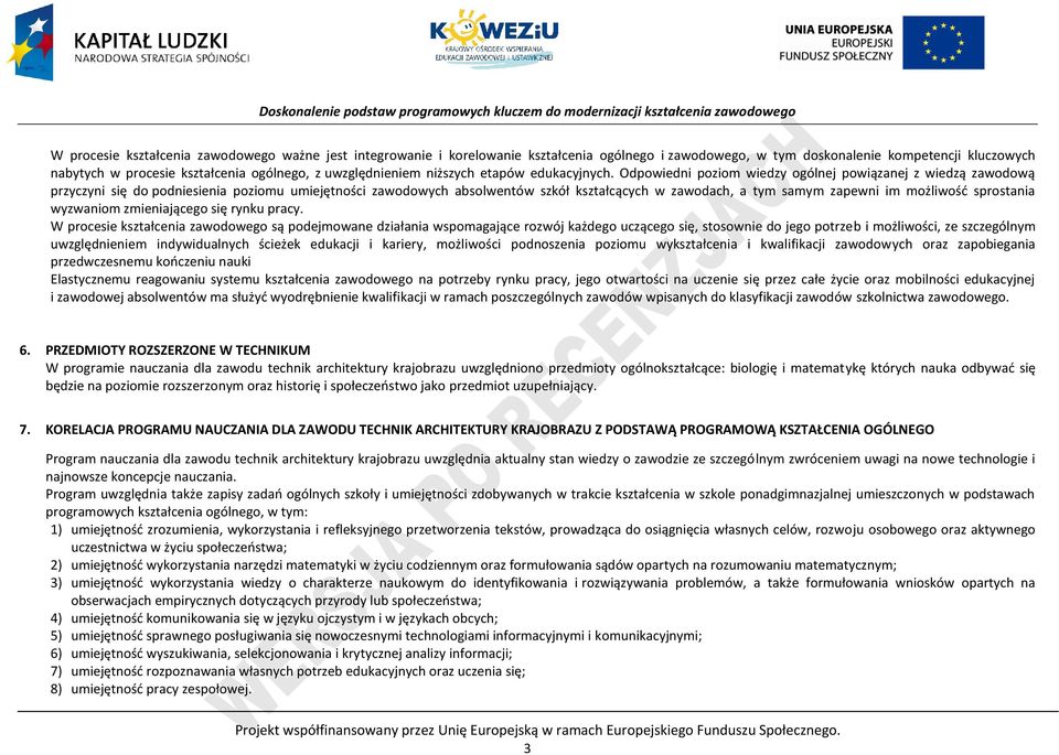 Odpowiedni poziom wiedzy ogólnej powiązanej z wiedzą zawodową przyczyni się do podniesienia poziomu umiejętności zawodowych absolwentów szkół kształcących w zawodach, a tym samym zapewni im możliwość