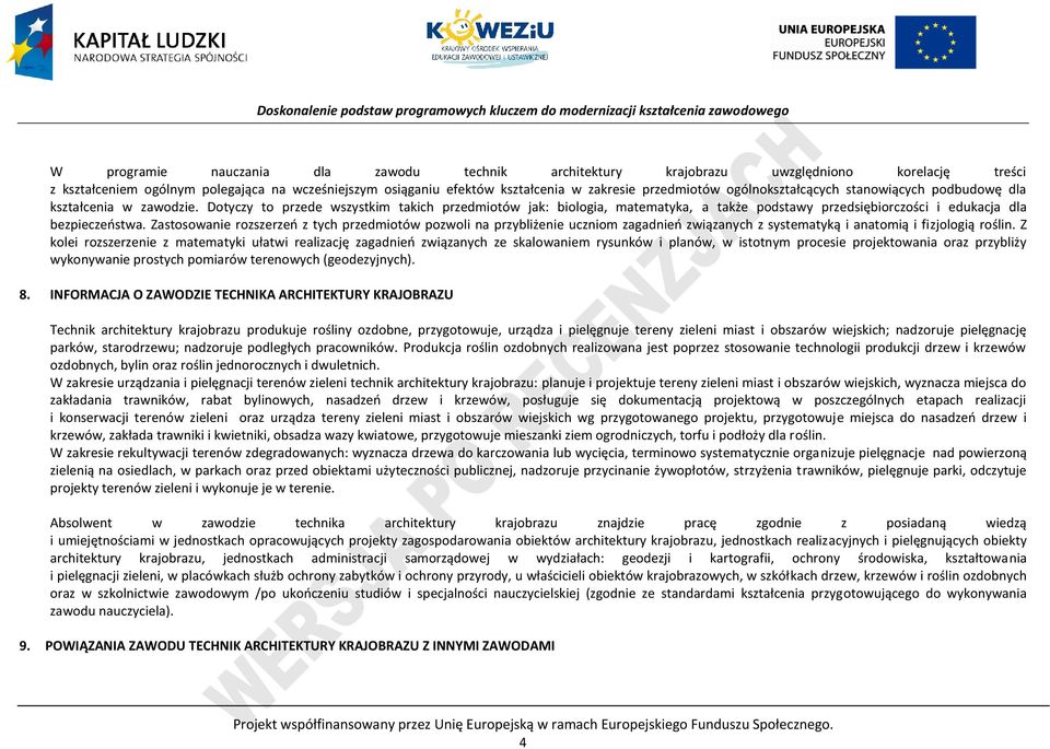 Dotyczy to przede wszystkim takich przedmiotów jak: biologia, matematyka, a także podstawy przedsiębiorczości i edukacja dla bezpieczeństwa.