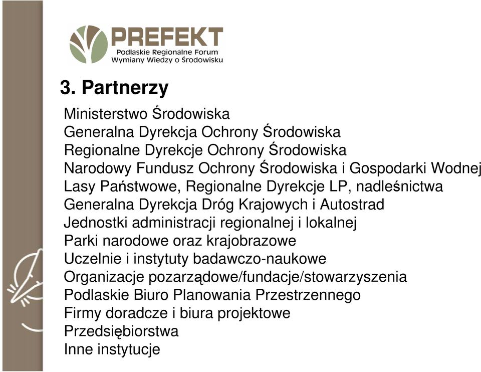 Autostrad Jednostki administracji regionalnej i lokalnej Parki narodowe oraz krajobrazowe Uczelnie i instytuty badawczo-naukowe