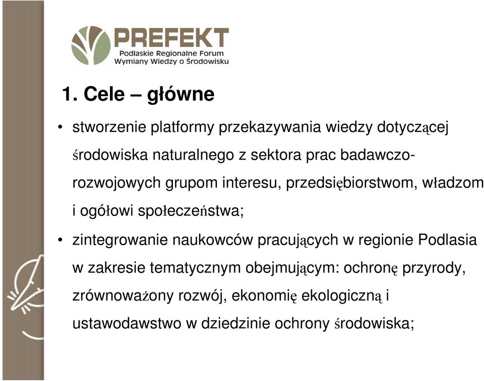 społeczeństwa; zintegrowanie naukowców pracujących w regionie Podlasia w zakresie tematycznym