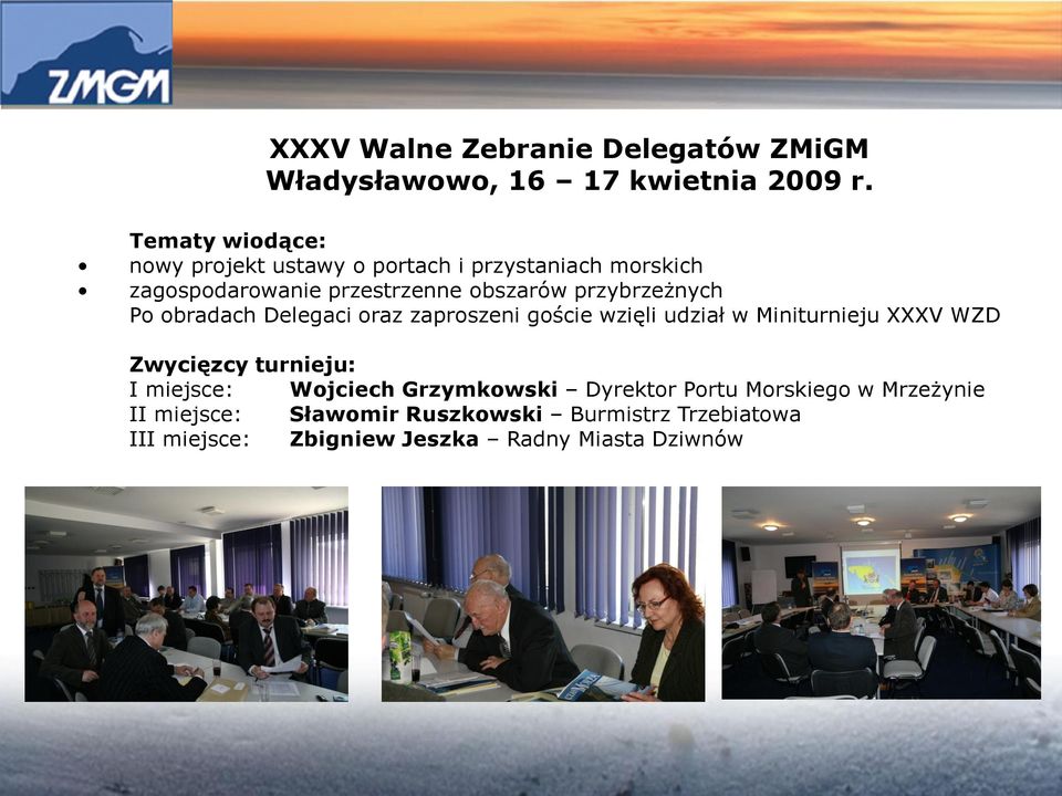 przybrzeżnych Po obradach Delegaci oraz zaproszeni goście wzięli udział w Miniturnieju XXXV WZD Zwycięzcy turnieju: I