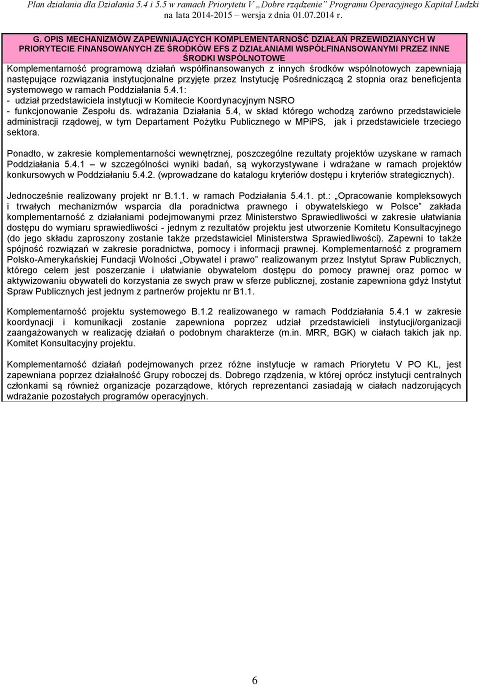 w ramach Poddziałania 5.4.: - udział przedstawiciela instytucji w Komitecie Koordynacyjnym NSRO - funkcjonowanie Zespołu ds. wdrażania Działania 5.