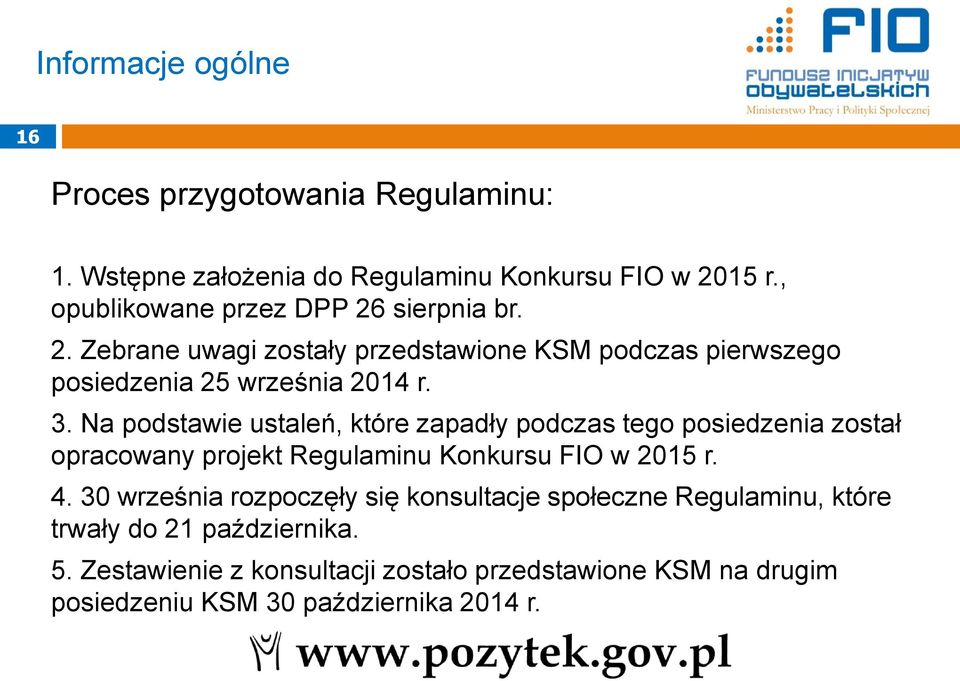 Na podstawie ustaleń, które zapadły podczas tego posiedzenia został opracowany projekt Regulaminu Konkursu FIO w 2015 r. 4.