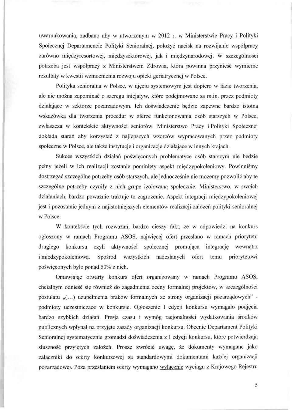 W szczególności potrzeba jest współpracy z Ministerstwem Zdrowia, która powinna przynieść wymierne rezultaty w kwestii wzmocnienia rozwoju opieki geriatrycznej w Polsce.