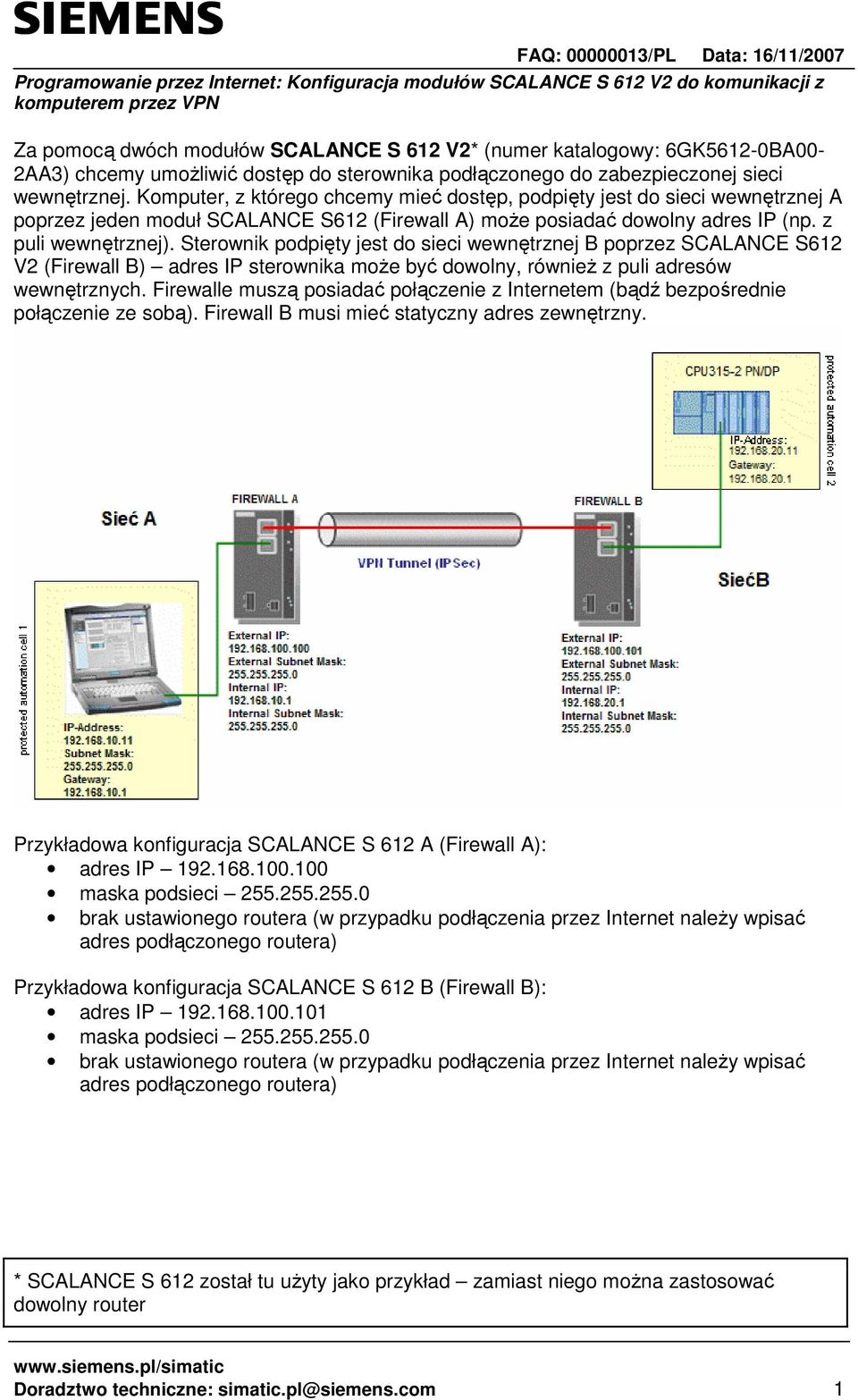 Sterownik podpięty jest do sieci wewnętrznej B poprzez SCALANCE S612 V2 (Firewall B) adres IP sterownika moŝe być dowolny, równieŝ z puli adresów wewnętrznych.