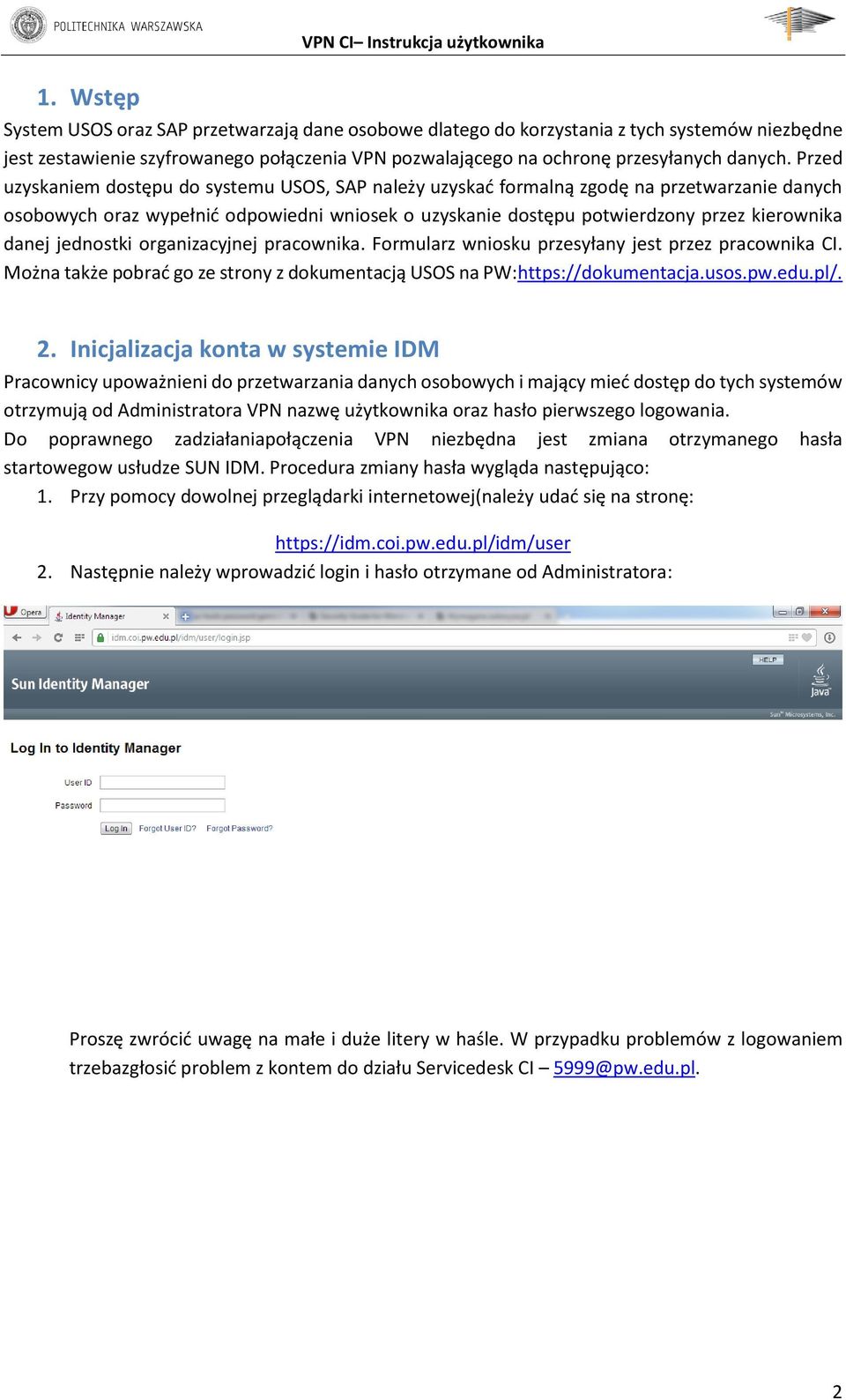 jednostki organizacyjnej pracownika. Formularz wniosku przesyłany jest przez pracownika CI. Można także pobrać go ze strony z dokumentacją USOS na PW:https://dokumentacja.usos.pw.edu.pl/. 2.