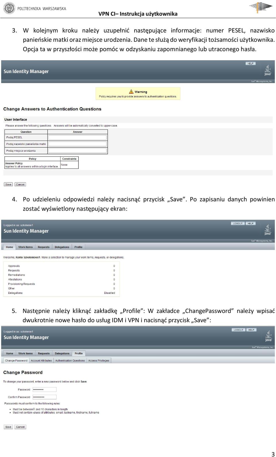 4. Po udzieleniu odpowiedzi należy nacisnąć przycisk Save. Po zapisaniu danych powinien zostać wyświetlony następujący ekran: 5.