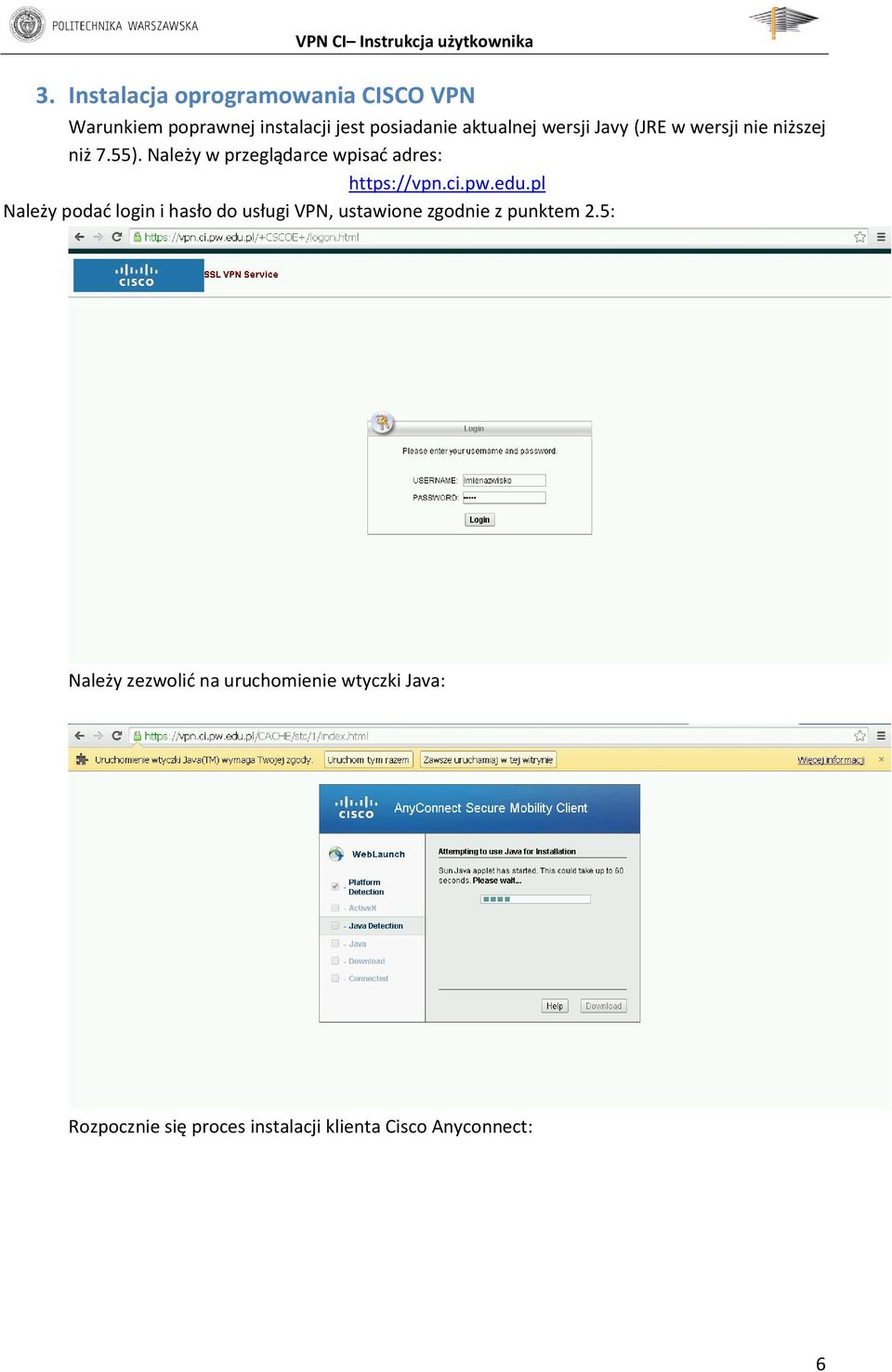 ci.pw.edu.pl Należy podać login i hasło do usługi VPN, ustawione zgodnie z punktem 2.