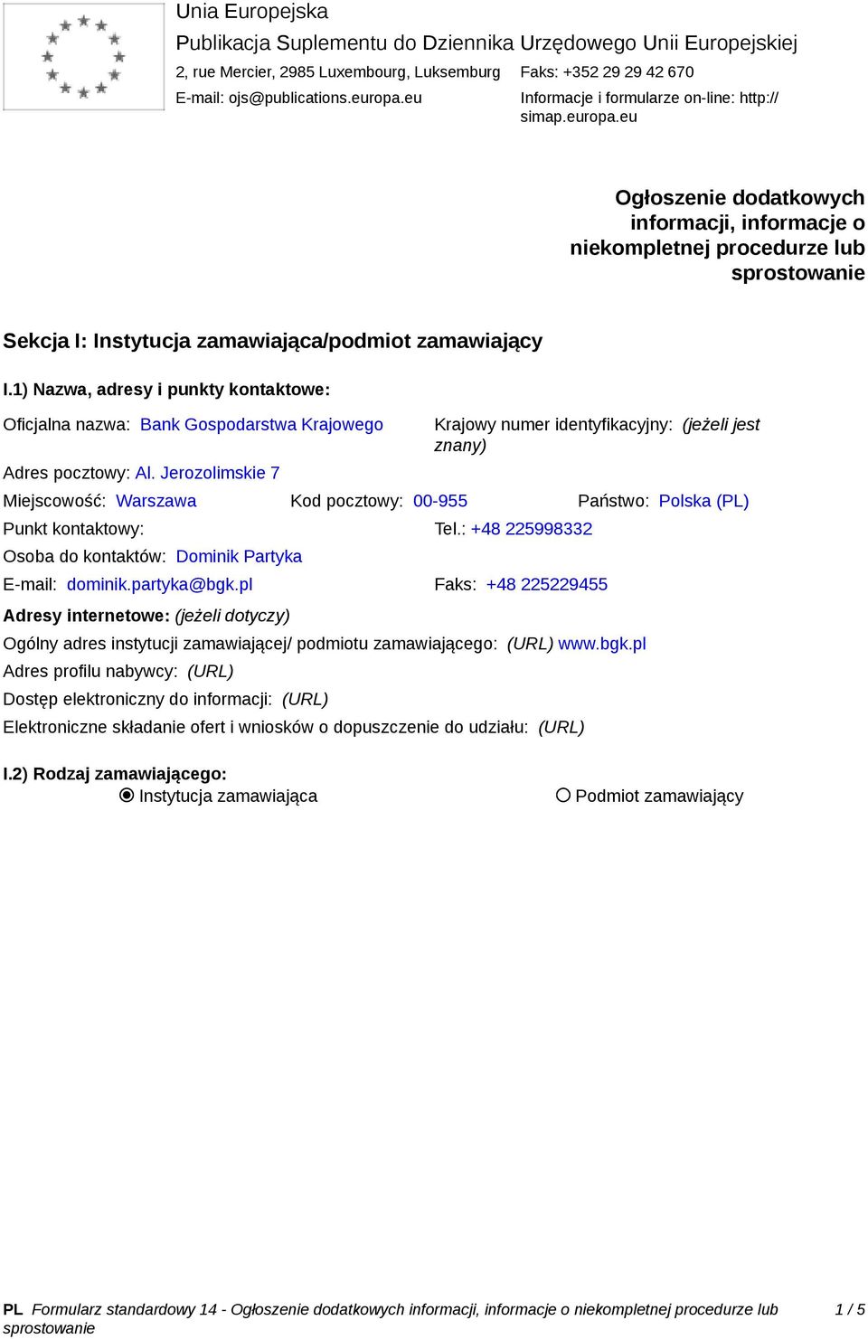 1) Nazwa, adresy i punkty kontaktowe: Oficjalna nazwa: Bank Gospodarstwa Krajowego Adres pocztowy: Al.