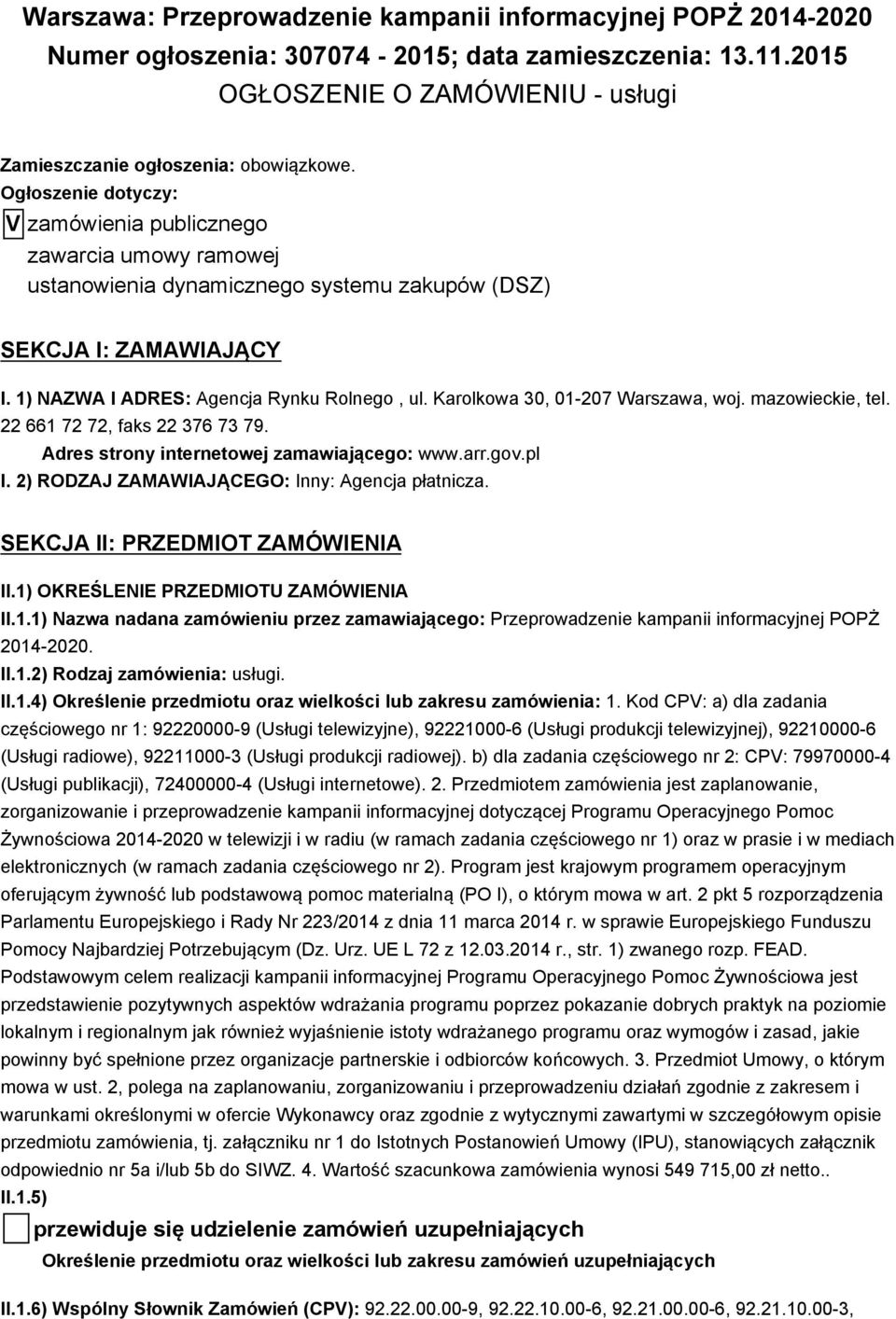 Karolkowa 30, 01-207 Warszawa, woj. mazowieckie, tel. 22 661 72 72, faks 22 376 73 79. Adres strony internetowej zamawiającego: www.arr.gov.pl I. 2) RODZAJ ZAMAWIAJĄCEGO: Inny: Agencja płatnicza.