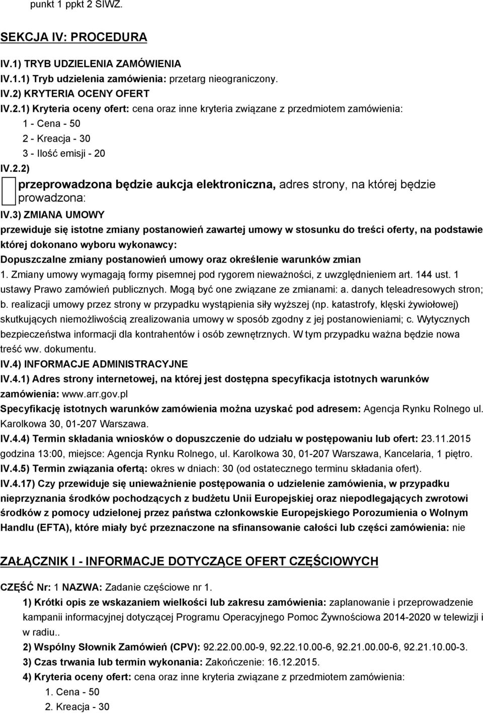 3) ZMIANA UMOWY przewiduje się istotne zmiany postanowień zawartej umowy w stosunku do treści oferty, na podstawie której dokonano wyboru wykonawcy: Dopuszczalne zmiany postanowień umowy oraz