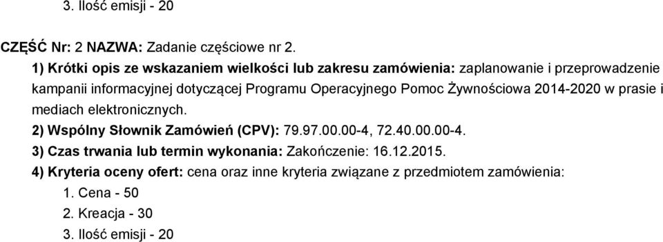 Programu Operacyjnego Pomoc Żywnościowa 2014-2020 w prasie i mediach elektronicznych. 2) Wspólny Słownik Zamówień (CPV): 79.97.00.