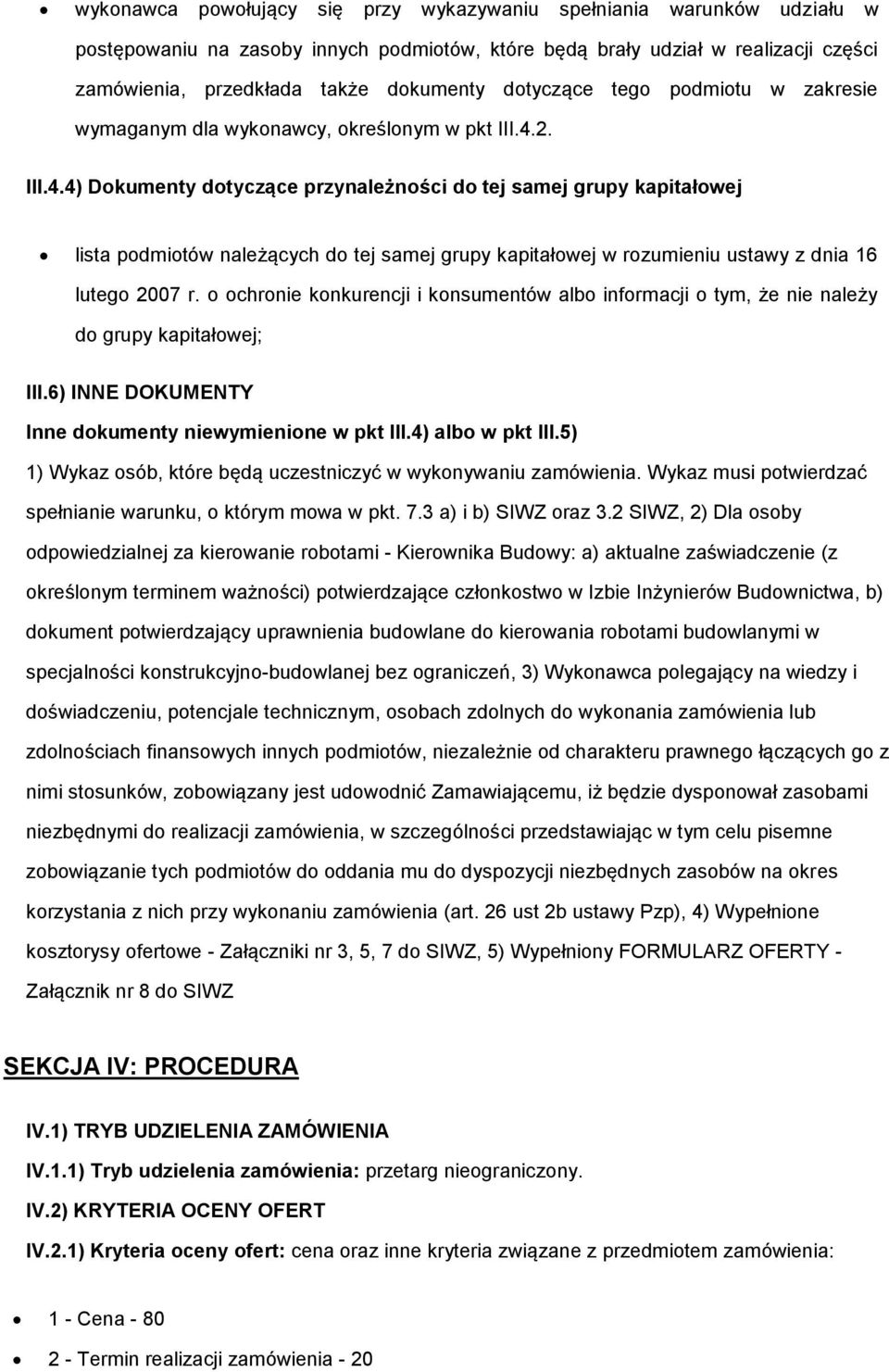 2. III.4.4) Dokumenty dotyczące przynależności do tej samej grupy kapitałowej lista podmiotów należących do tej samej grupy kapitałowej w rozumieniu ustawy z dnia 16 lutego 2007 r.