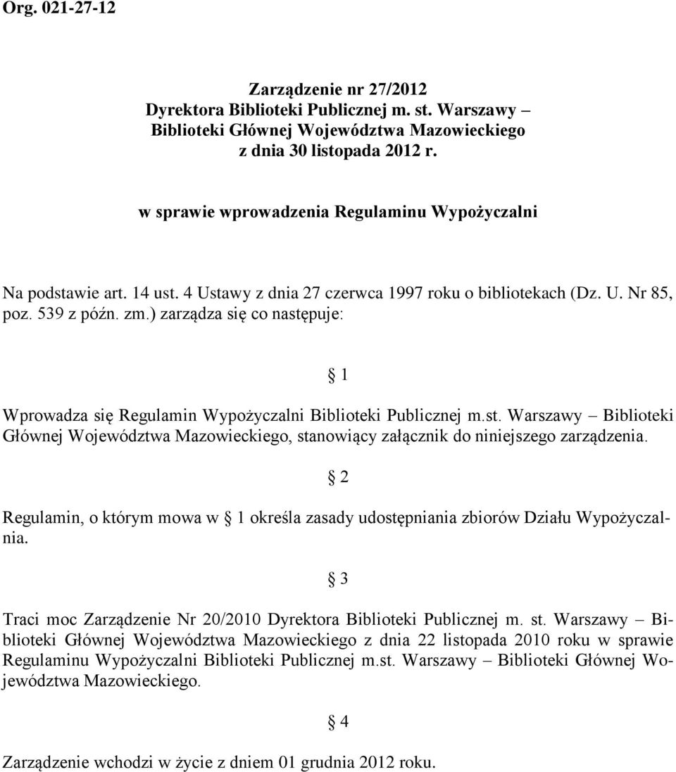 ) zarządza się co następuje: 1 Wprowadza się Regulamin Wypożyczalni Biblioteki Publicznej m.st. Warszawy Biblioteki Głównej Województwa Mazowieckiego, stanowiący załącznik do niniejszego zarządzenia.