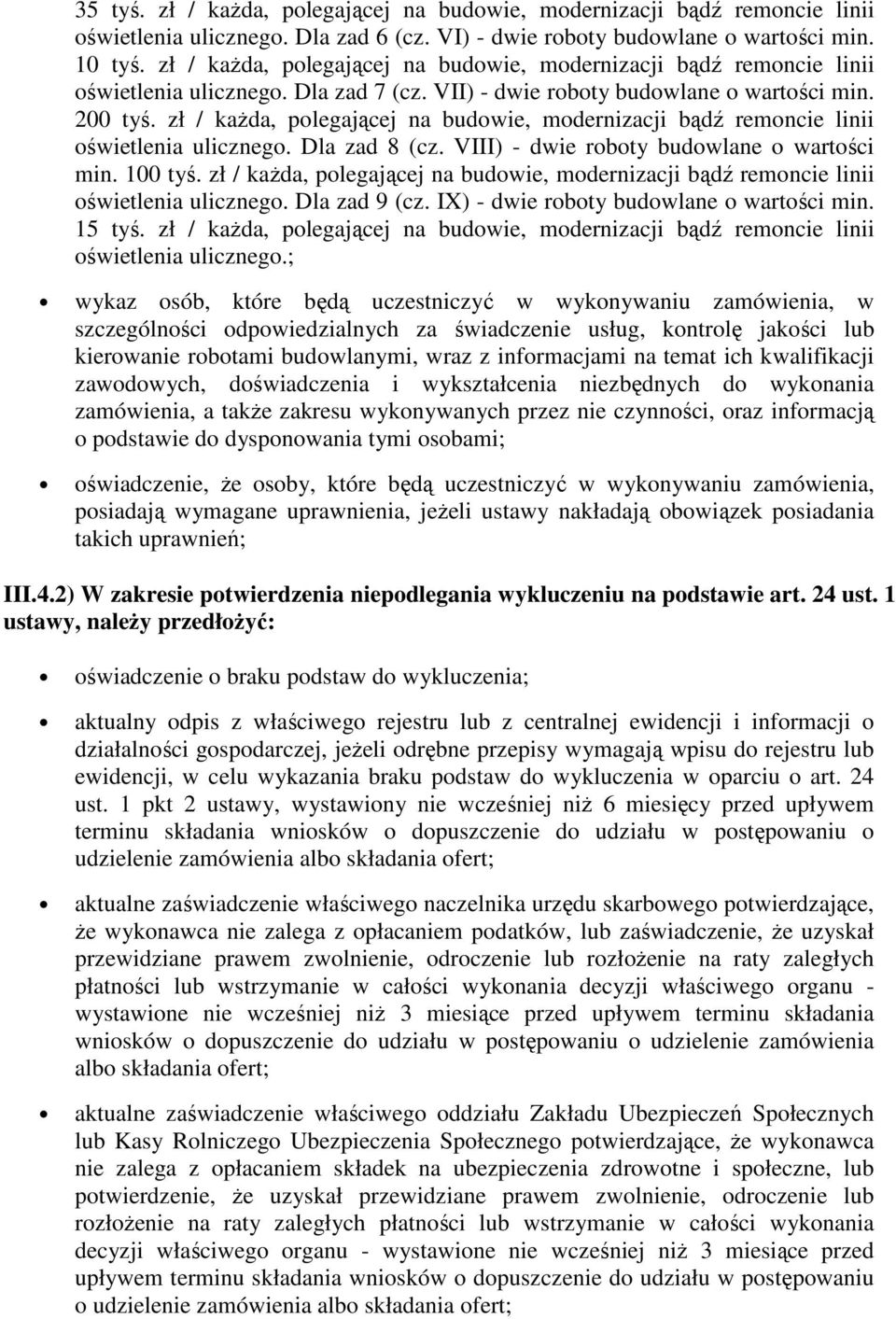 zł / każda, polegającej na budowie, modernizacji bądź remoncie linii oświetlenia ulicznego. Dla zad 8 (cz. VIII) - dwie roboty budowlane o wartości min. 100 tyś.