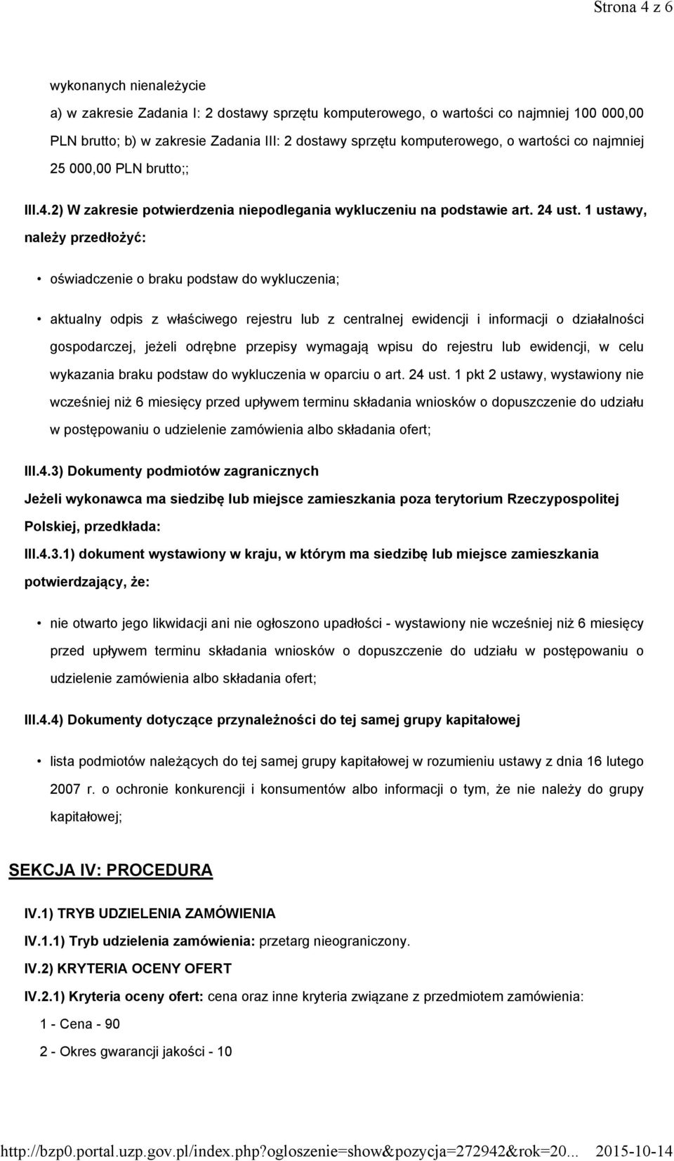 1 ustawy, należy przedłożyć: oświadczenie o braku podstaw do wykluczenia; aktualny odpis z właściwego rejestru lub z centralnej ewidencji i informacji o działalności gospodarczej, jeżeli odrębne