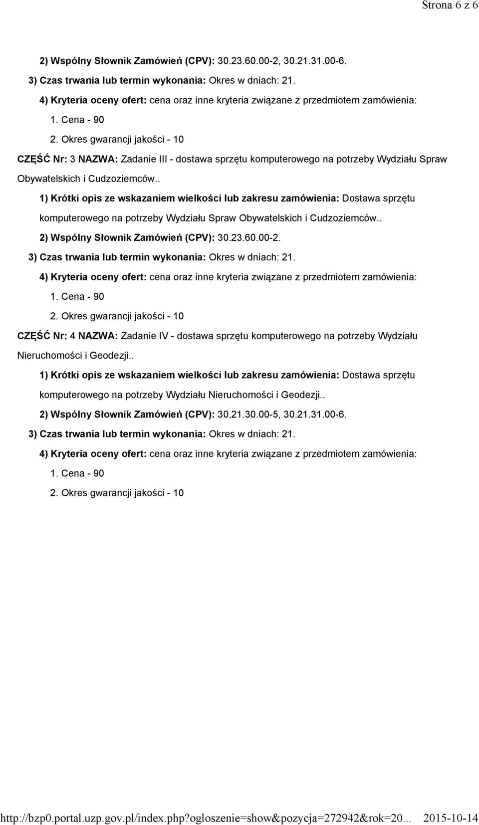 . komputerowego na potrzeby Wydziału Spraw Obywatelskich i Cudzoziemców.. 2) Wspólny Słownik Zamówień (CPV): 30.23.60.00-2.