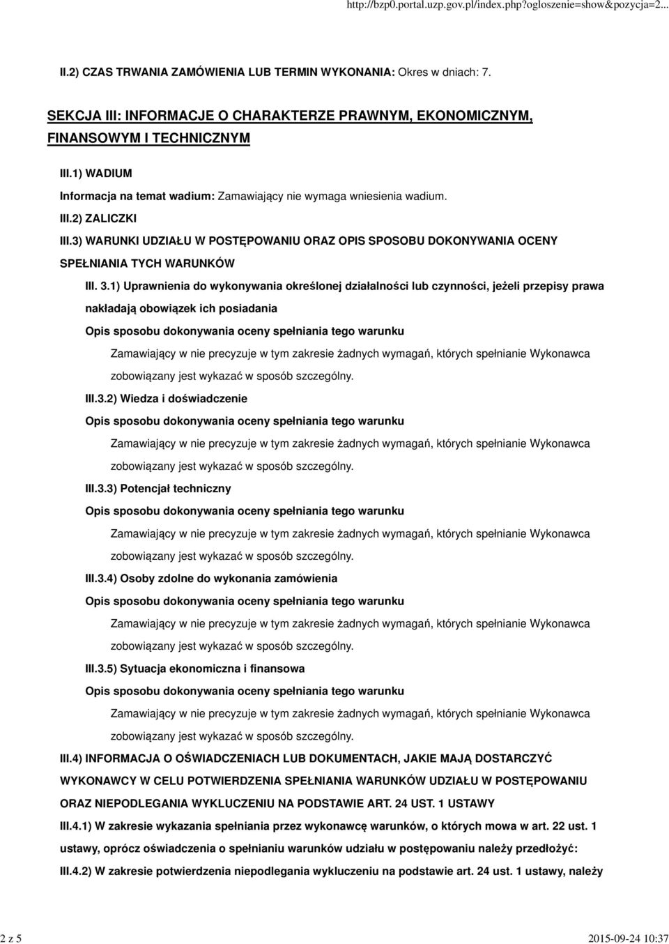 3.1) Uprawnienia do wykonywania określonej działalności lub czynności, jeżeli przepisy prawa nakładają obowiązek ich posiadania III.3.2) Wiedza i doświadczenie III.3.3) Potencjał techniczny III.3.4) Osoby zdolne do wykonania zamówienia III.