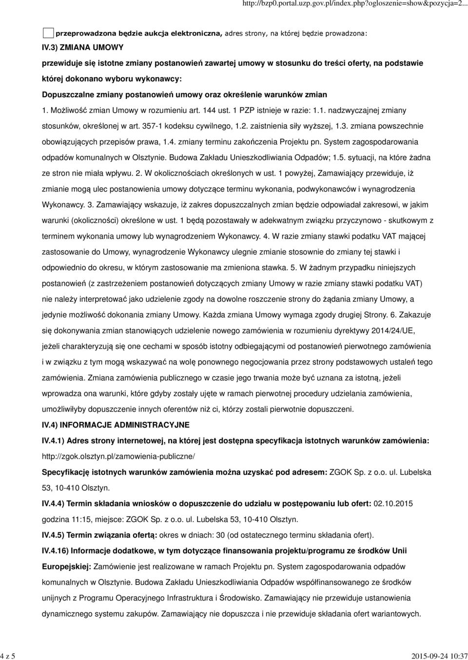 określenie warunków zmian 1. Możliwość zmian Umowy w rozumieniu art. 144 ust. 1 PZP istnieje w razie: 1.1. nadzwyczajnej zmiany stosunków, określonej w art. 357-1 kodeksu cywilnego, 1.2.