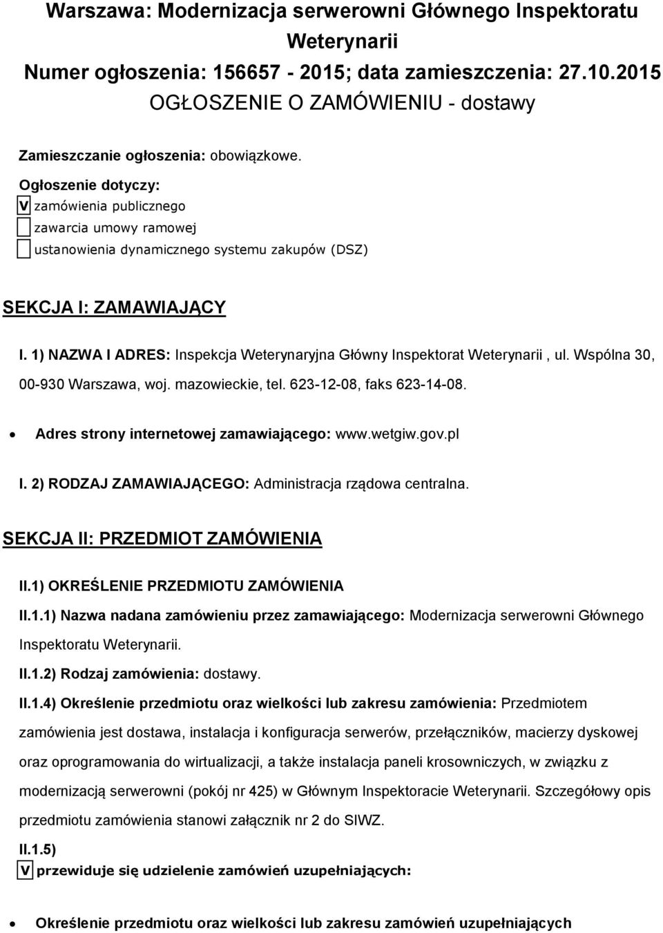 Ogłoszenie dotyczy: V zamówienia publicznego zawarcia umowy ramowej ustanowienia dynamicznego systemu zakupów (DSZ) SEKCJA I: ZAMAWIAJĄCY I.