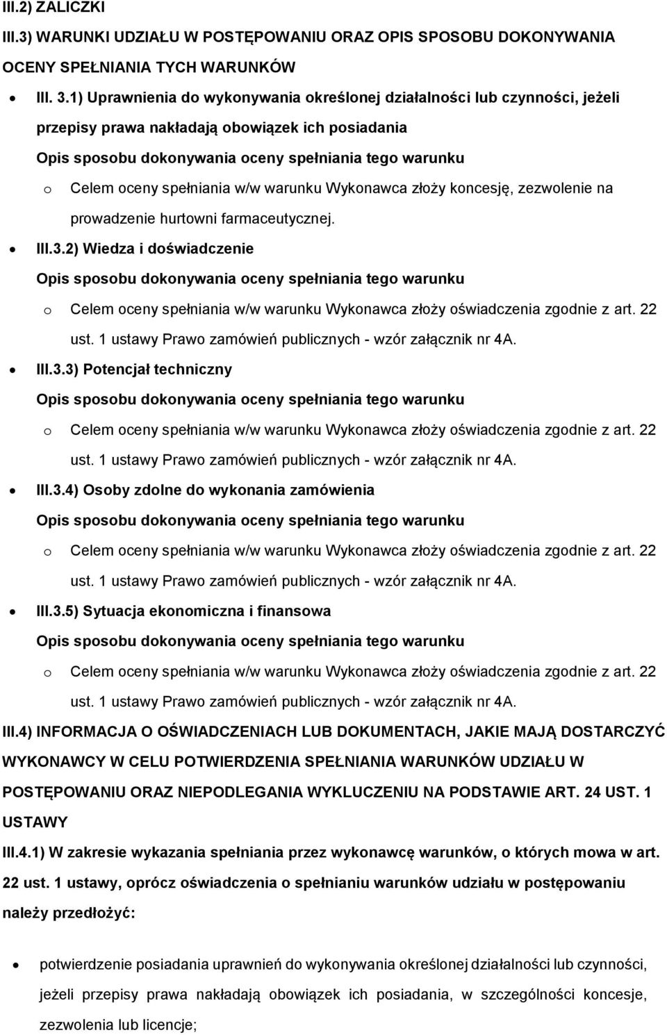 na prowadzenie hurtowni farmaceutycznej. III.3.2) Wiedza i doświadczenie III.3.3) Potencjał techniczny III.3.4) Osoby zdolne do wykonania zamówienia III.3.5) Sytuacja ekonomiczna i finansowa III.