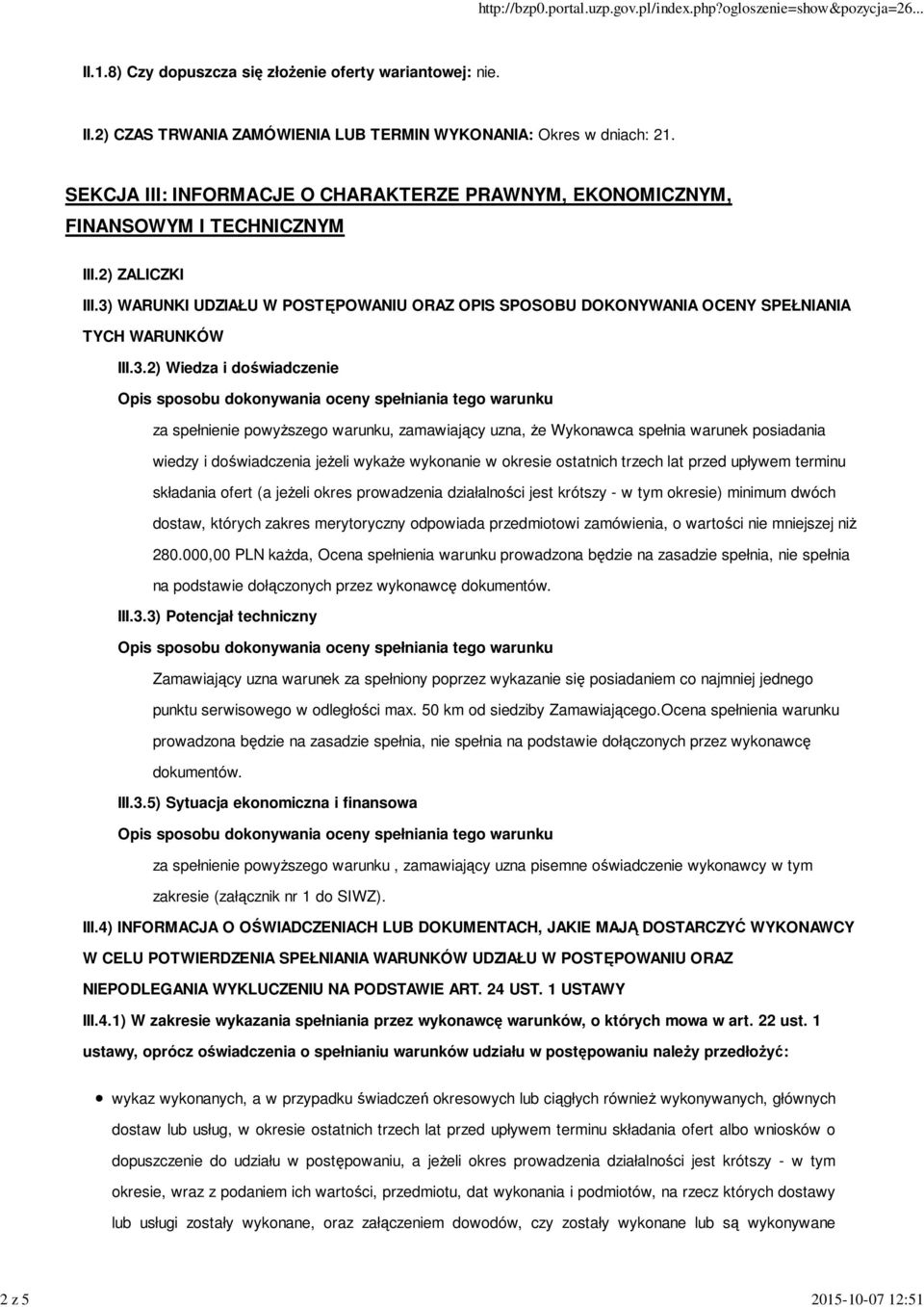 3) WARUNKI UDZIAŁU W POSTĘPOWANIU ORAZ OPIS SPOSOBU DOKONYWANIA OCENY SPEŁNIANIA TYCH WARUNKÓW III.3.2) Wiedza i doświadczenie za spełnienie powyższego warunku, zamawiający uzna, że Wykonawca spełnia