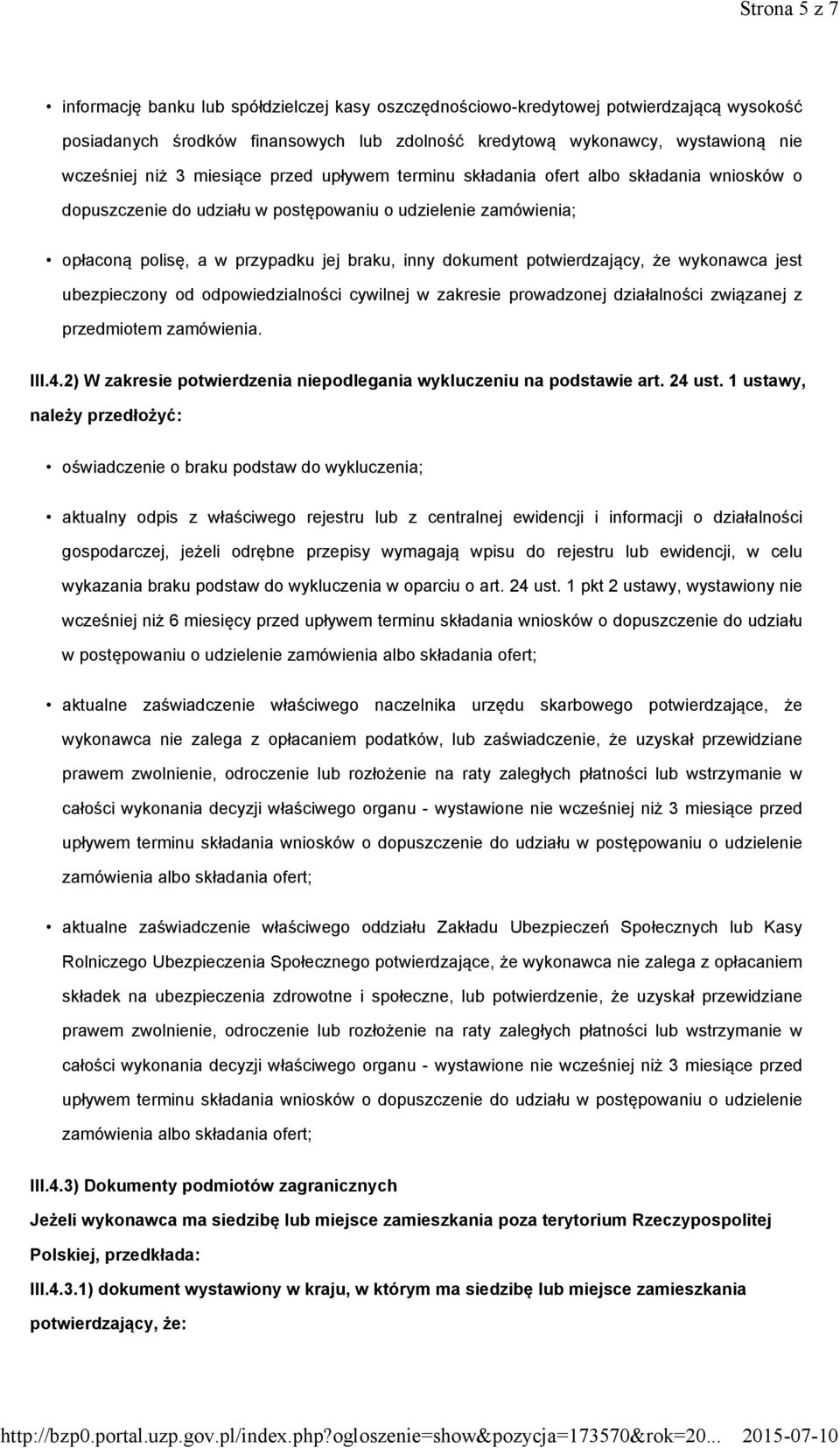 potwierdzający, że wykonawca jest ubezpieczony od odpowiedzialności cywilnej w zakresie prowadzonej działalności związanej z przedmiotem zamówienia. III.4.