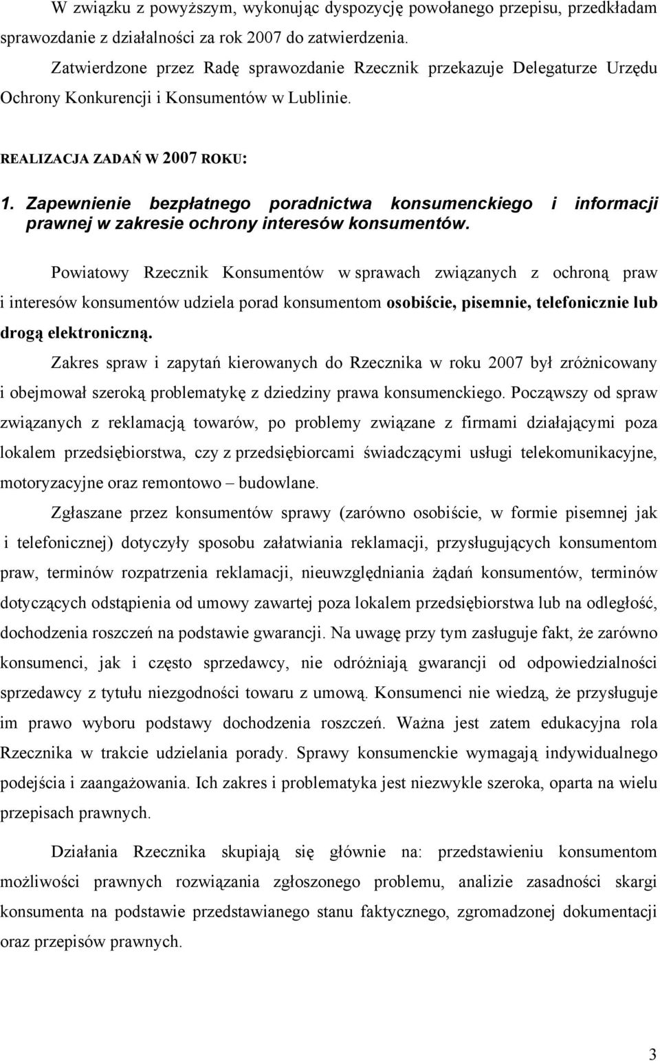 Zapewnienie bezpłatnego poradnictwa konsumenckiego i informacji prawnej w zakresie ochrony interesów konsumentów.