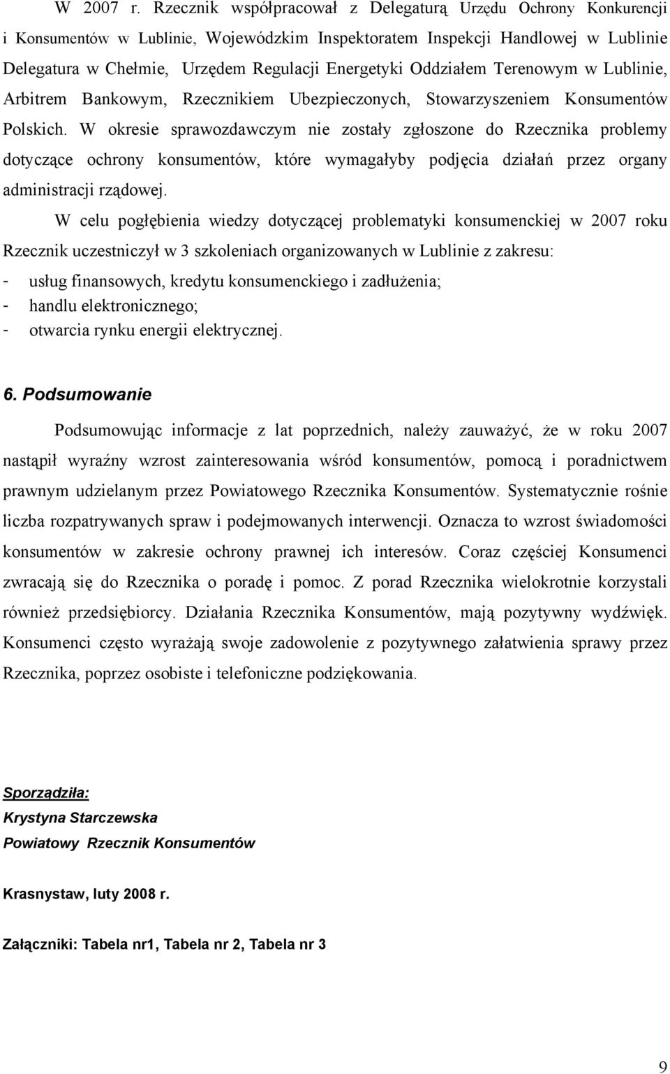 Oddziałem Terenowym w Lublinie, Arbitrem Bankowym, Rzecznikiem Ubezpieczonych, Stowarzyszeniem Konsumentów Polskich.