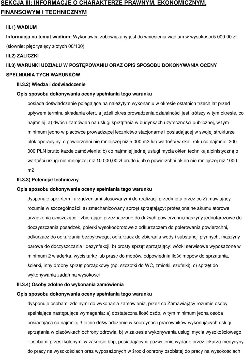 3) WARUNKI UDZIAŁU W POSTĘPOWANIU ORAZ OPIS SPOSOBU DOKONYWANIA OCENY SPEŁNIANIA TYCH WARUNKÓW III.3.2) Wiedza i doświadczenie posiada doświadczenie polegające na należytym wykonaniu w okresie