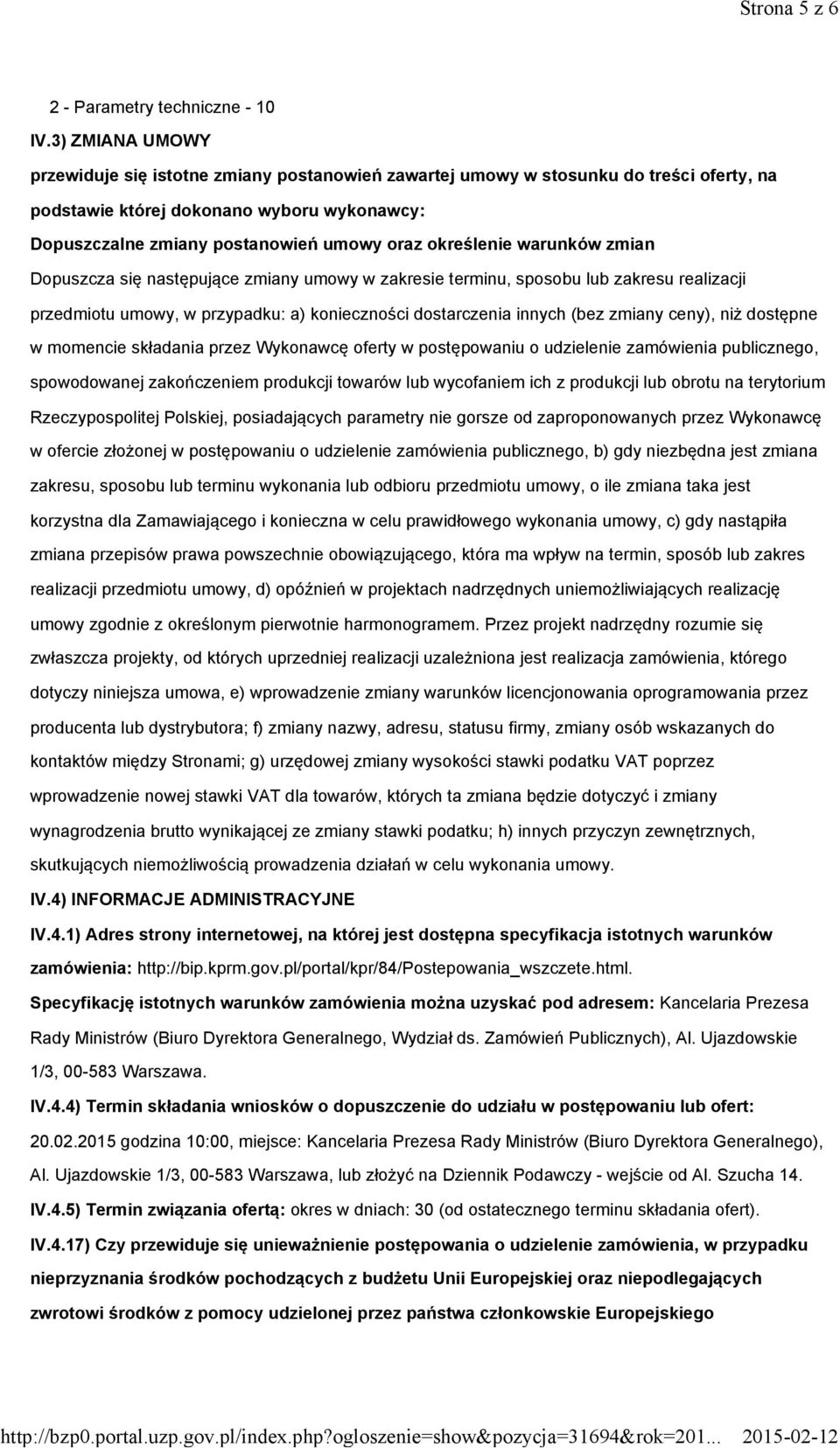 określenie warunków zmian Dopuszcza się następujące zmiany umowy w zakresie terminu, sposobu lub zakresu realizacji przedmiotu umowy, w przypadku: a) konieczności dostarczenia innych (bez zmiany