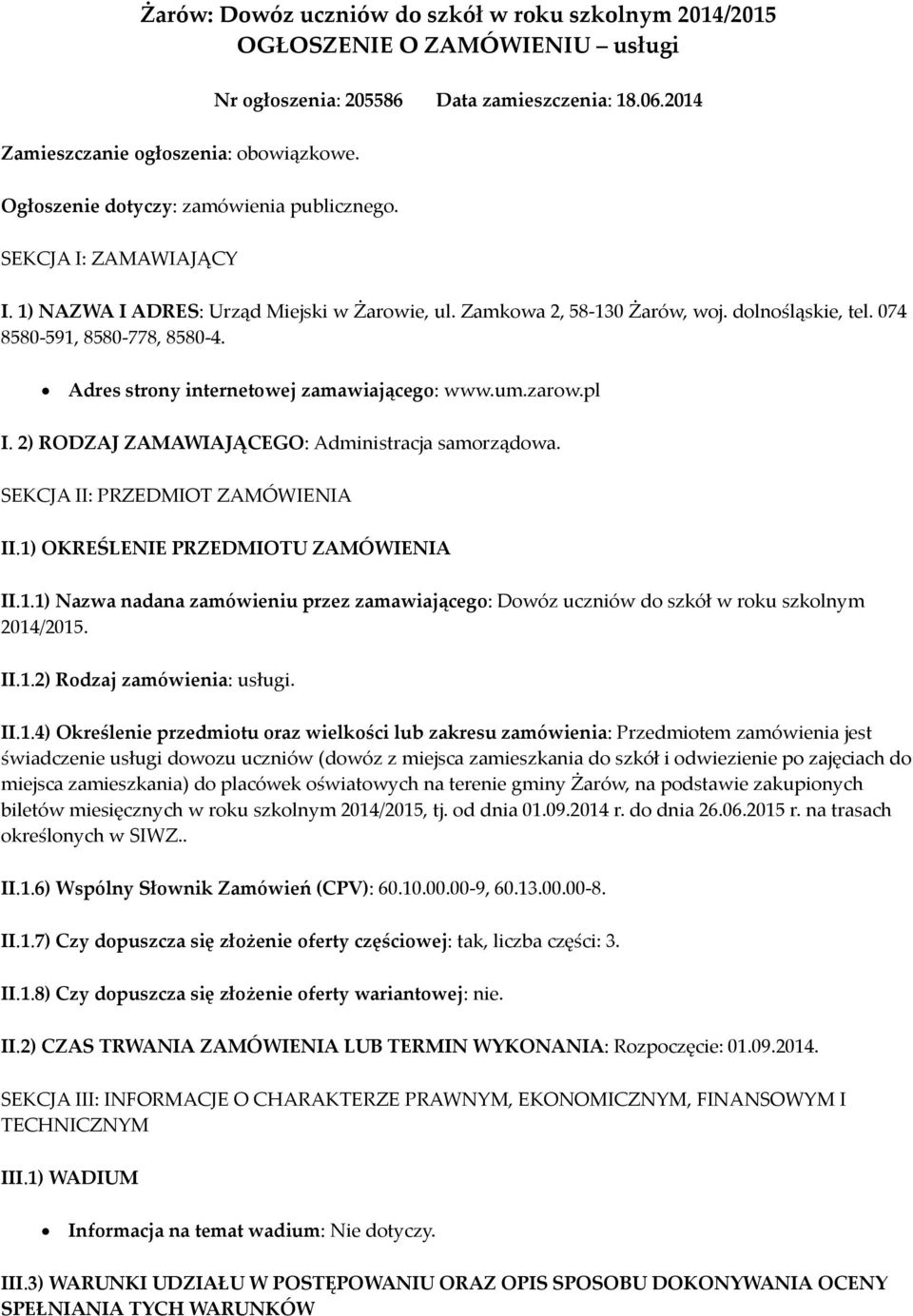 Adres strony internetowej zamawiającego: www.um.zarow.pl I. 2) RODZAJ ZAMAWIAJĄCEGO: Administracja samorządowa. SEKCJA II: PRZEDMIOT ZAMÓWIENIA II.1)