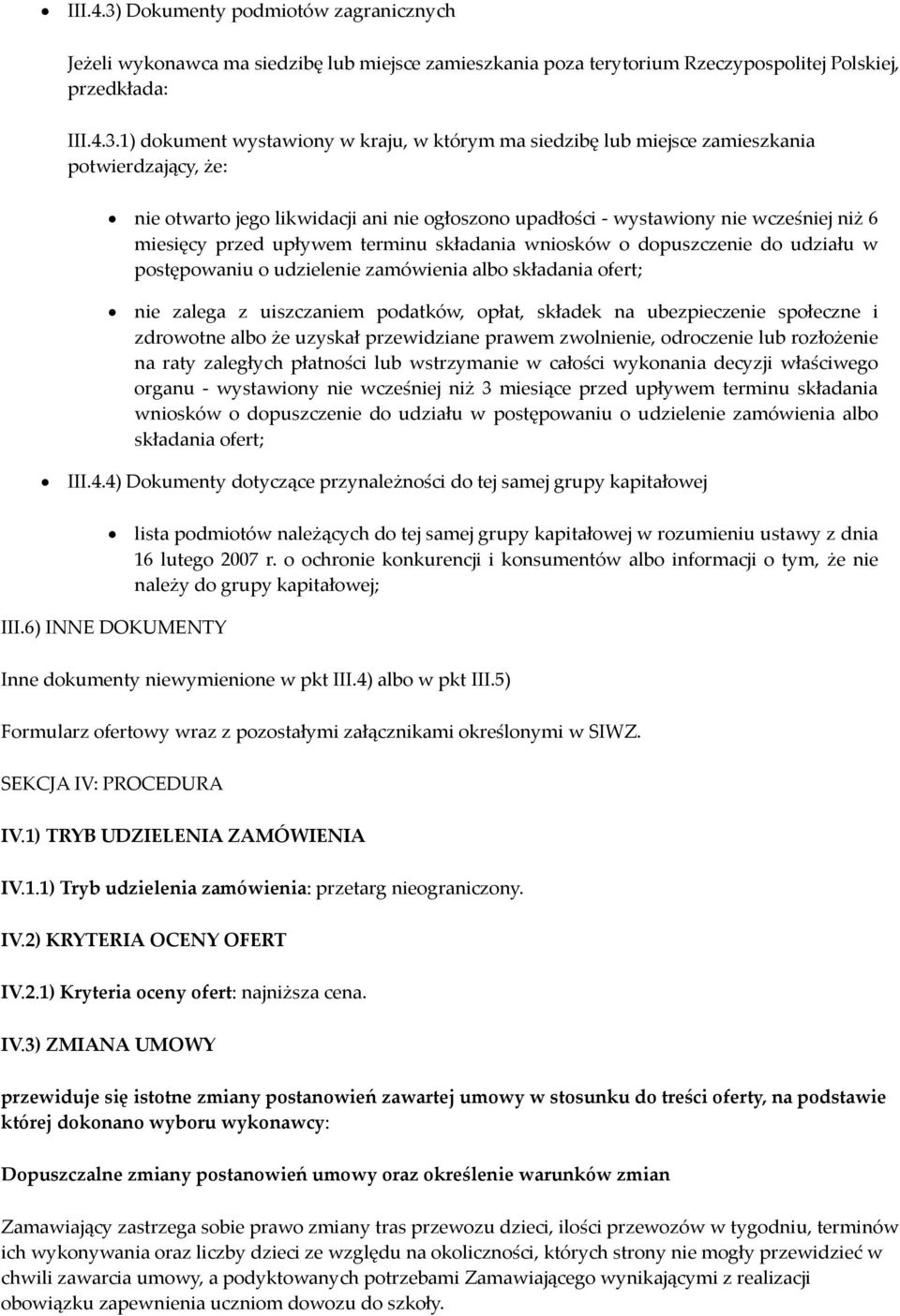 1) dokument wystawiony w kraju, w którym ma siedzibę lub miejsce zamieszkania potwierdzający, że: nie otwarto jego likwidacji ani nie ogłoszono upadłości - wystawiony nie wcześniej niż 6 miesięcy