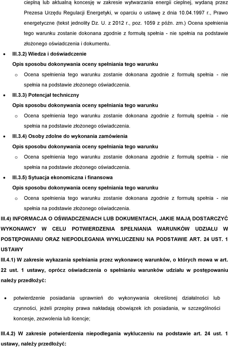 2) Wiedza i dświadczenie Opis spsbu dknywania ceny spełniania teg warunku Ocena spełnienia teg warunku zstanie dknana zgdnie z frmułą spełnia - nie spełnia na pdstawie złżneg świadczenia. III.3.