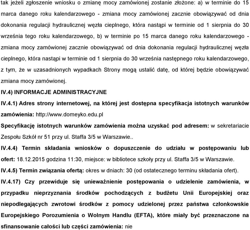 hydraulicznej węzła cieplneg, która nastąpi w terminie d 1 sierpnia d 30 września następneg rku kalendarzweg, z tym, że w uzasadninych wypadkach Strny mgą ustalić datę, d której będzie bwiązywać